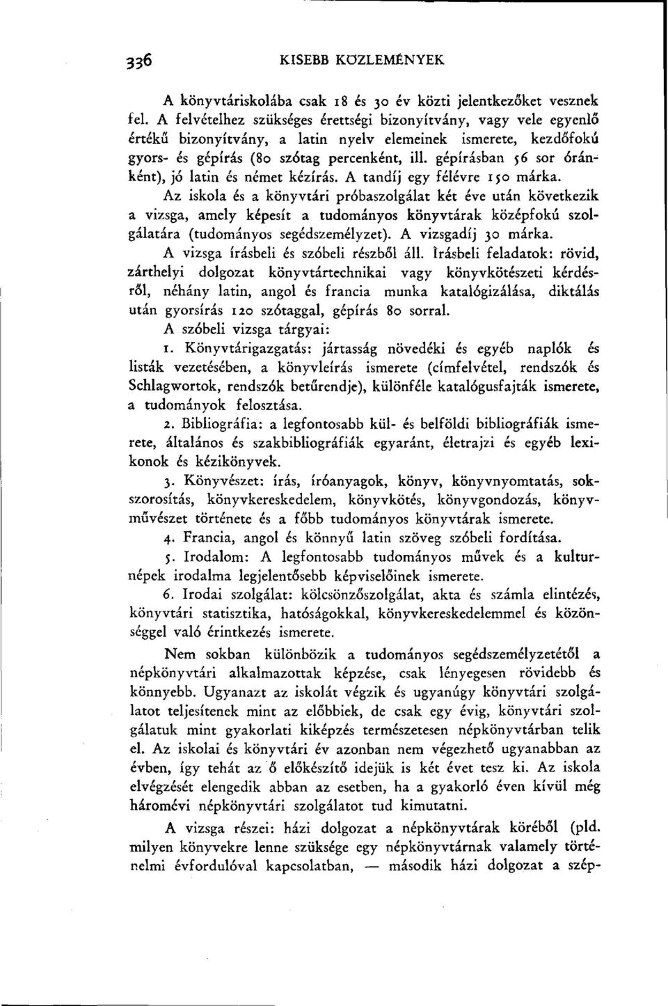 gépírásban 56 sor óránként), jó latin és német kézírás. A tandíj egy félévre 150 márka.