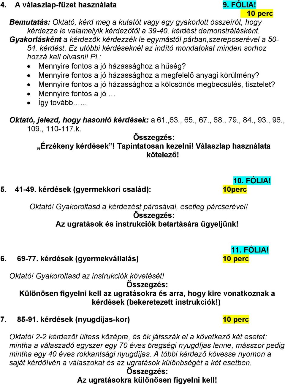 : Mennyire fontos a jó házassághoz a hűség? Mennyire fontos a jó házassághoz a megfelelő anyagi körülmény? Mennyire fontos a jó házassághoz a kölcsönös megbecsülés, tisztelet?