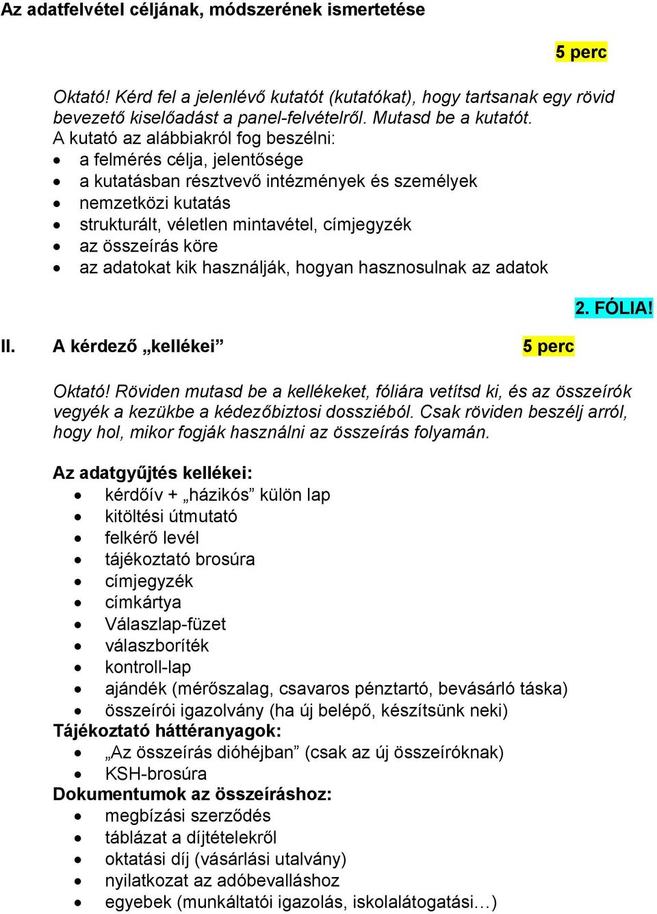 az adatokat kik használják, hogyan hasznosulnak az adatok II. A kérdező kellékei 5 perc 2. FÓLIA! Oktató!