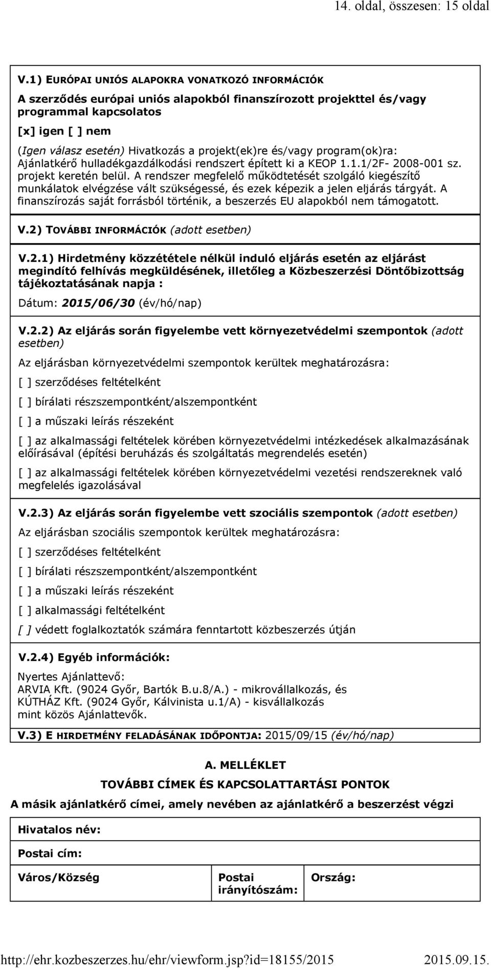 projekt(ek)re és/vagy program(ok)ra: Ajánlatkérő hulladékgazdálkodási rendszert épített ki a KEOP 1.1.1/2F- 2008-001 sz. projekt keretén belül.