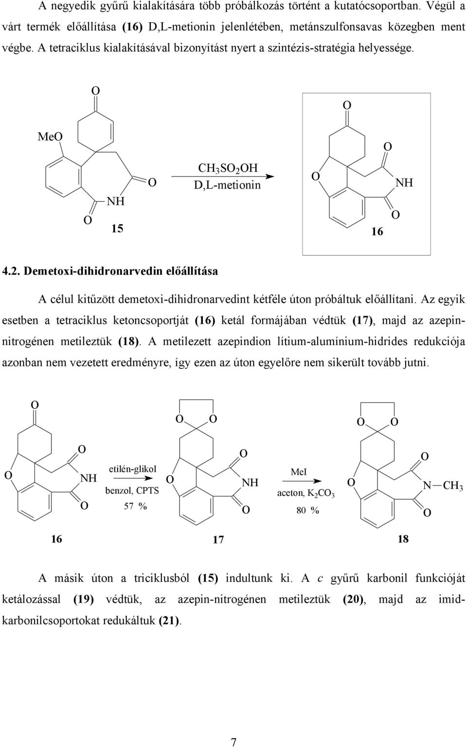 H D,L-metionin 15 16 4.2. Demetoxi-dihidronarvedin előállítása A célul kitűzött demetoxi-dihidronarvedint kétféle úton próbáltuk előállítani.