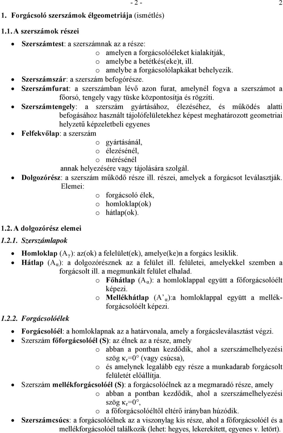 Szerzámtengely: a zerzám gyártááhz, élezééhez, é működé alatti befgááhz haznált tájlófelületekhez képet meghatárztt gemetriai helyzetű képzeletbeli egyene Felfekvőlap: a zerzám gyártáánál, élezéénél,