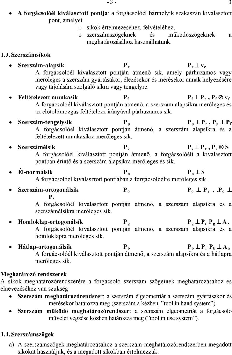 tengelyre. Feltételezett munkaík P f P f P r, P f v f A frgáclóél kiválazttt pntján átmenő, a zerzám alapíkra merőlege é az előtlómzgá feltételezz irányával párhuzam ík.