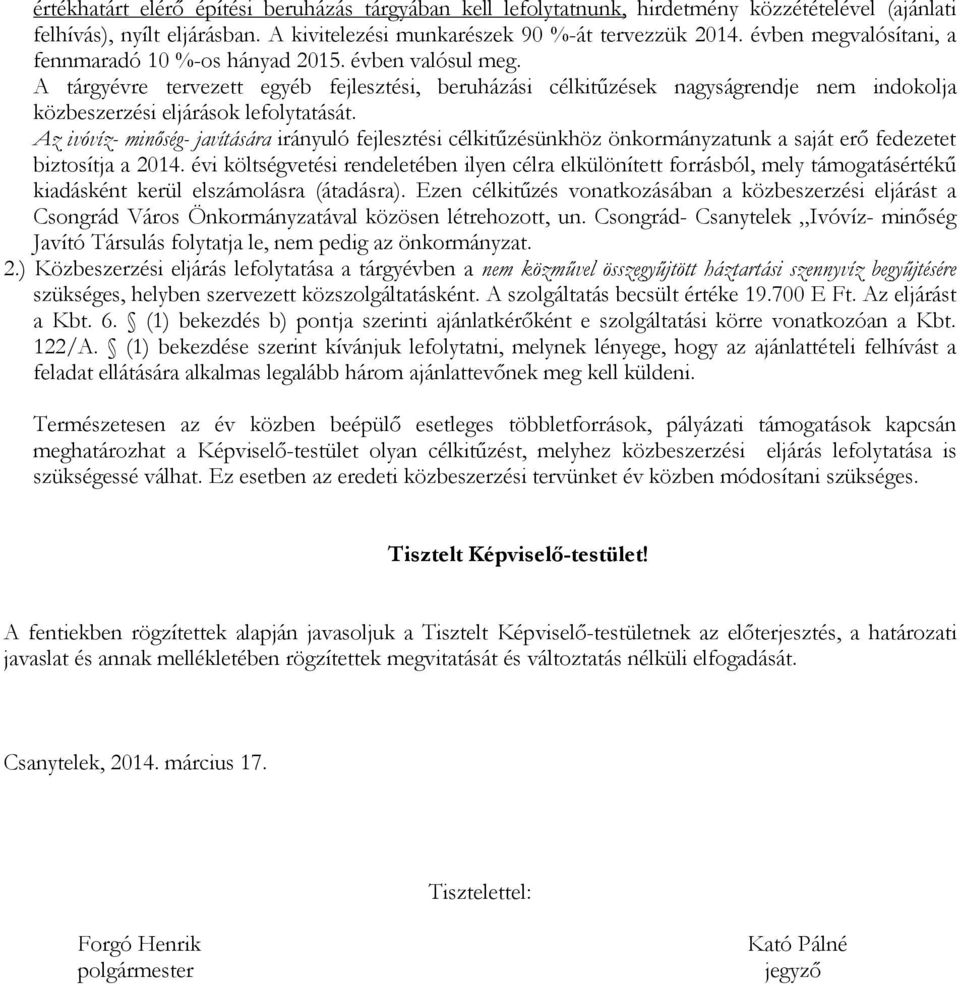 A tárgyévre tervezett egyéb fejlesztési, beruházási célkitűzések nagyságrendje nem indokolja közbeszerzési eljárások lefolytatását.