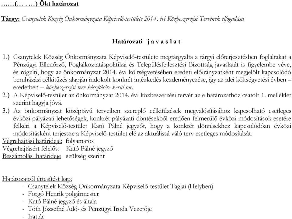 figyelembe véve, és rögzíti, hogy az önkormányzat 2014.