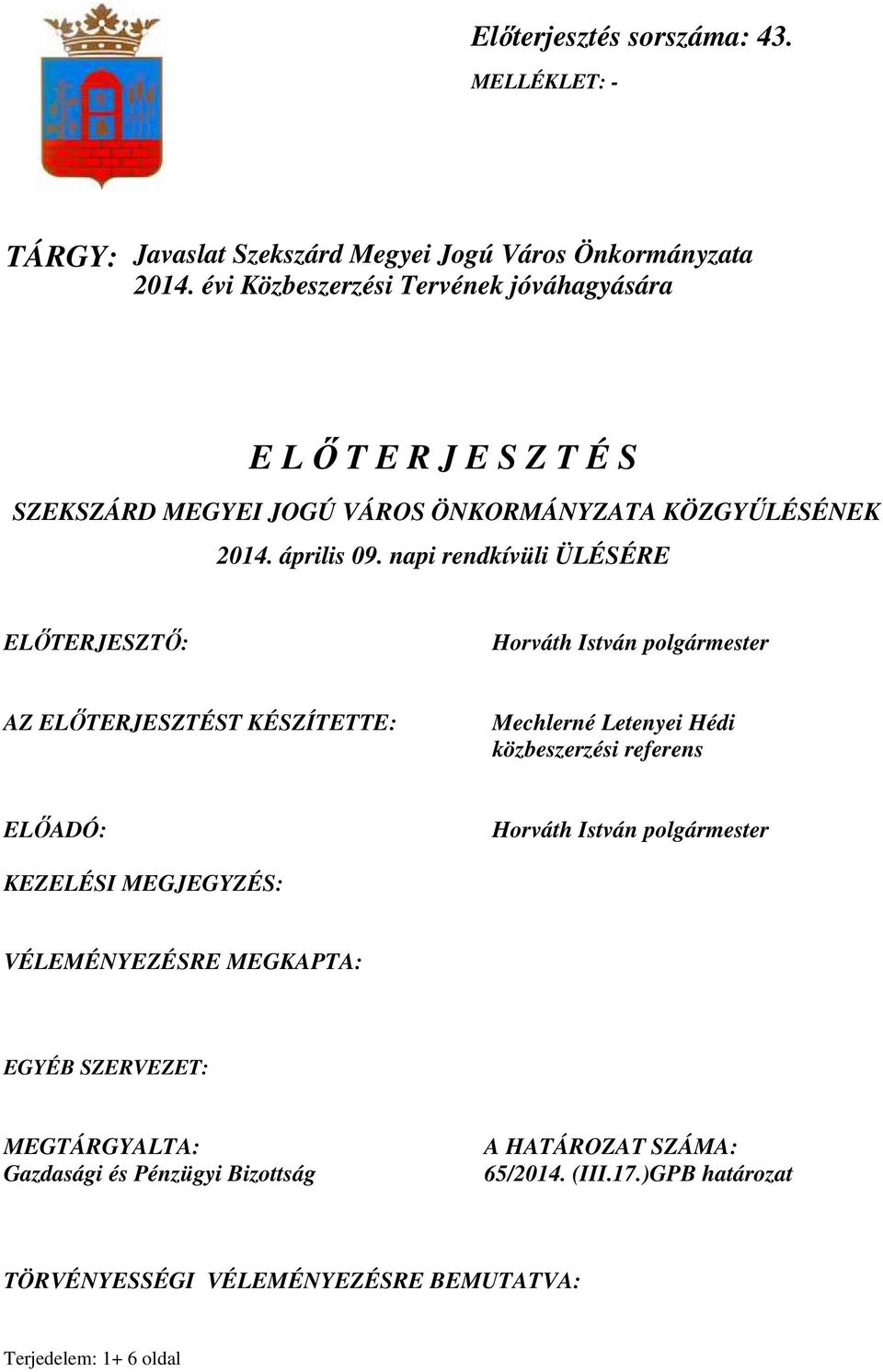 napi rendkívüli ÜLÉSÉRE ELİTERJESZTİ: Horváth István polgármester AZ ELİTERJESZTÉST KÉSZÍTETTE: Mechlerné Letenyei Hédi közbeszerzési referens ELİADÓ: Horváth