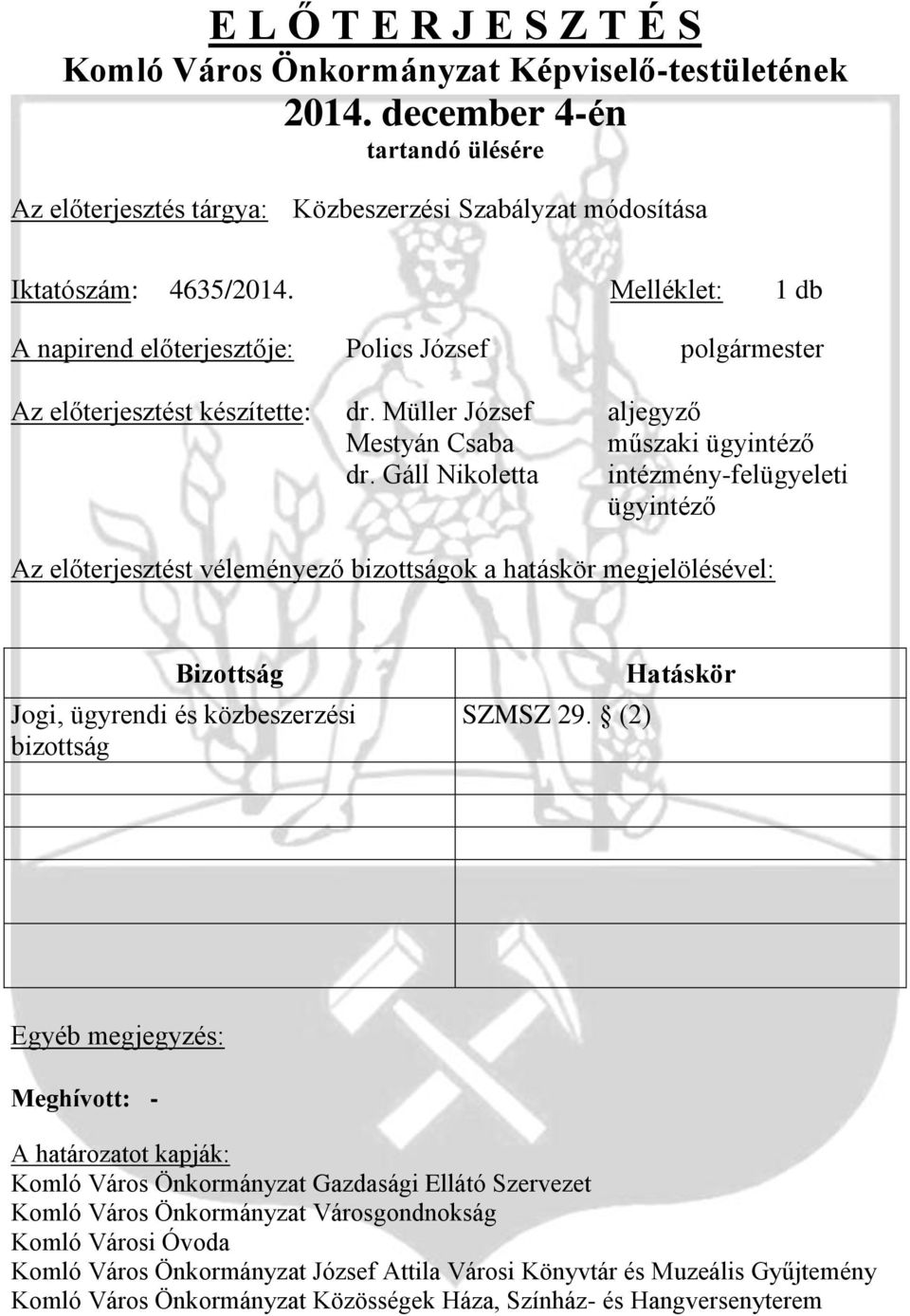 Gáll Nikoletta intézmény-felügyeleti ügyintéző Az előterjesztést véleményező bizottságok a hatáskör megjelölésével: Bizottság Jogi, ügyrendi és közbeszerzési bizottság SZMSZ 29.