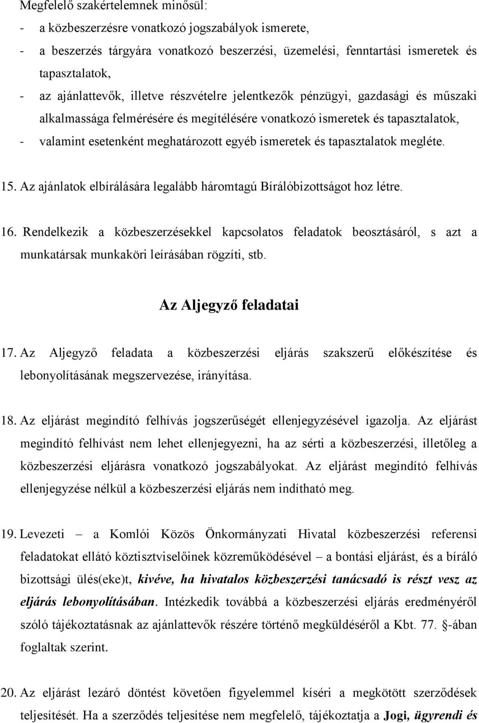 ismeretek és tapasztalatok megléte. 15. Az ajánlatok elbírálására legalább háromtagú Bírálóbizottságot hoz létre. 16.