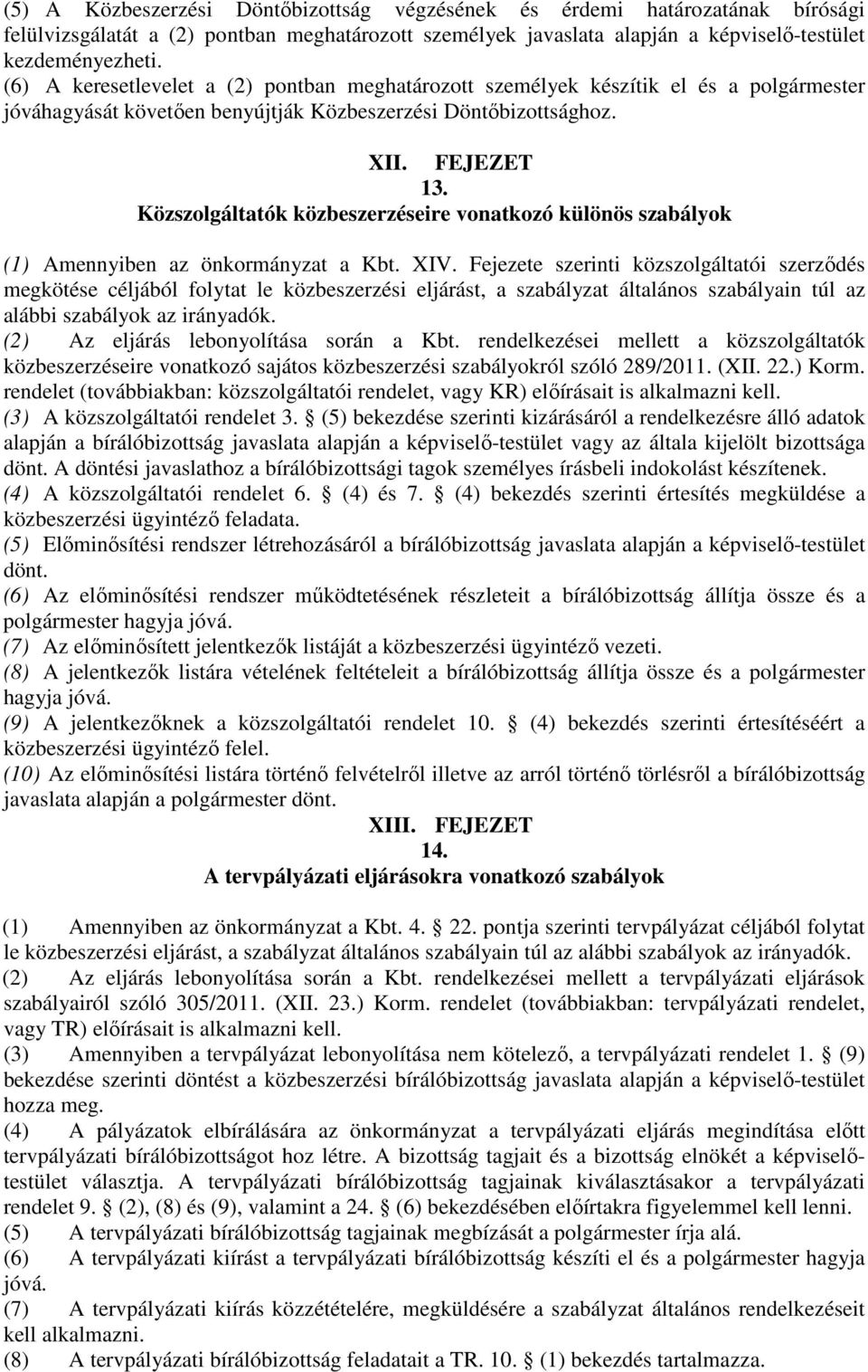 Közszolgáltatók közbeszerzéseire vonatkozó különös szabályok (1) Amennyiben az önkormányzat a Kbt. XIV.