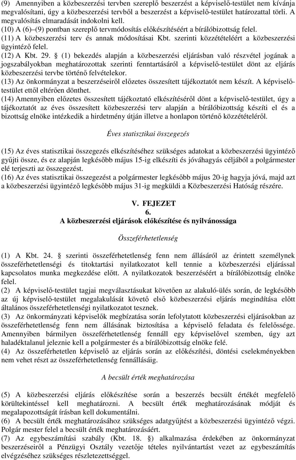 szerinti közzétételéért a közbeszerzési ügyintéző felel. (12) A Kbt. 29.