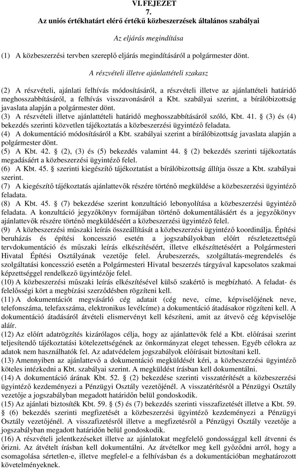 szabályai szerint, a bírálóbizottság javaslata alapján a polgármester dönt. (3) A részvételi illetve ajánlattételi határidő meghosszabbításáról szóló, Kbt. 41.