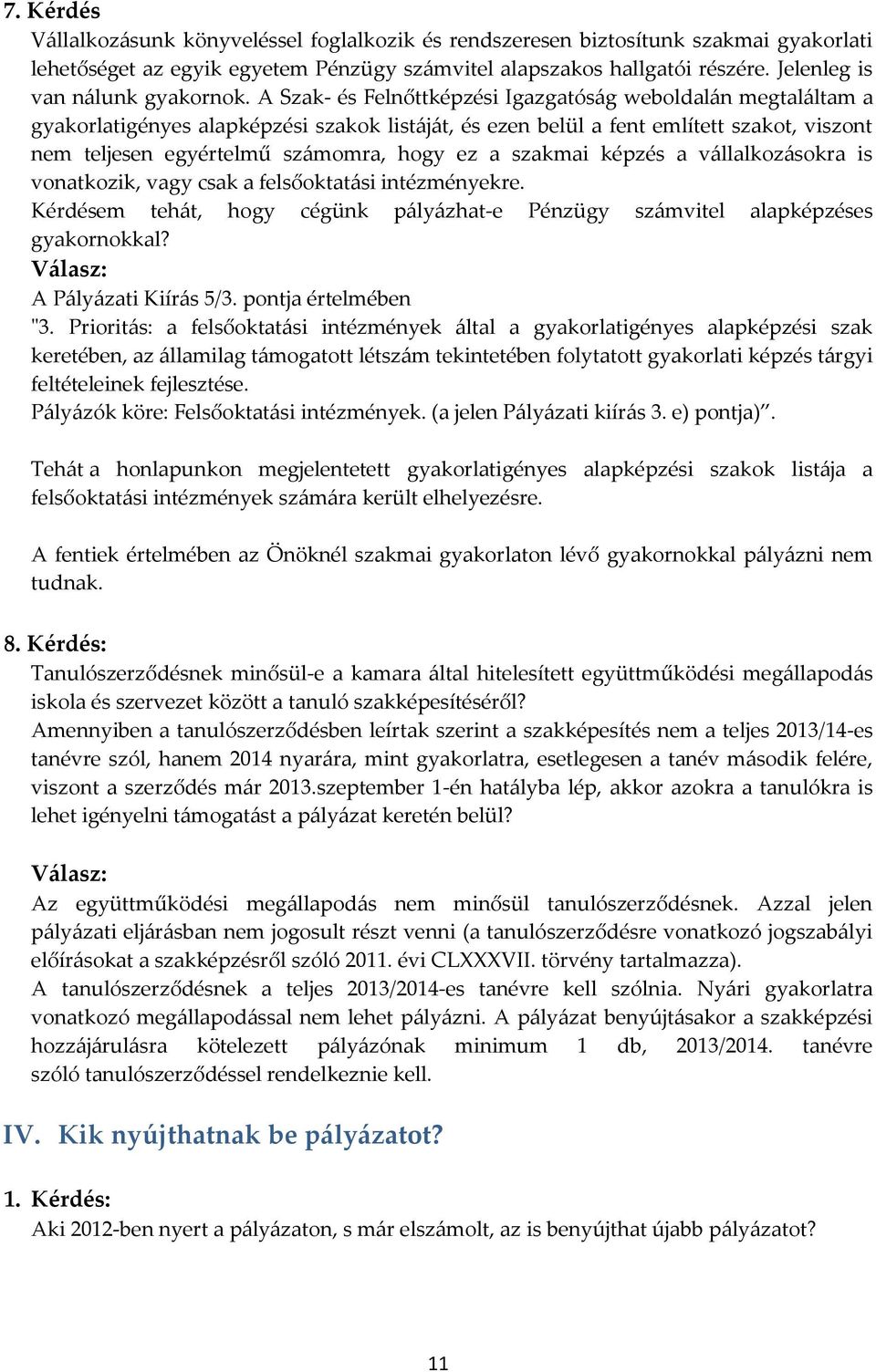 A Szak- és Felnőttképzési Igazgatóság weboldalán megtaláltam a gyakorlatigényes alapképzési szakok listáját, és ezen belül a fent említett szakot, viszont nem teljesen egyértelmű számomra, hogy ez a