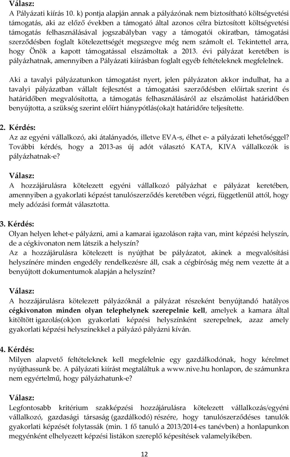 vagy a támogatói okiratban, támogatási szerződésben foglalt kötelezettségét megszegve még nem számolt el. Tekintettel arra, hogy Önök a kapott támogatással elszámoltak a 2013.