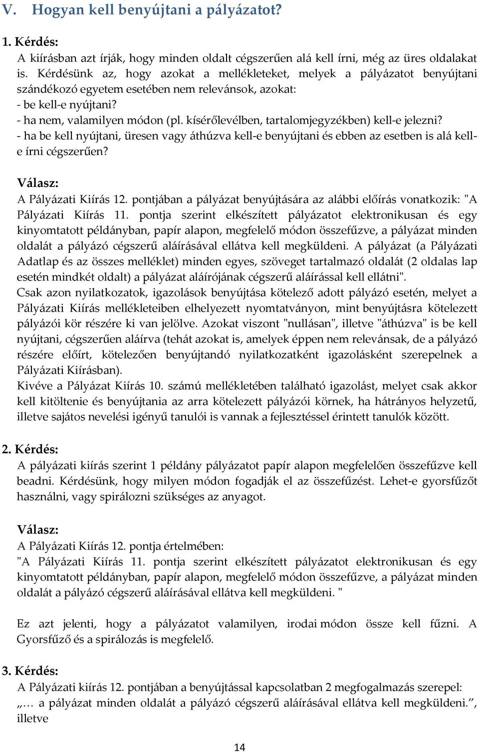 kísérőlevélben, tartalomjegyzékben) kell-e jelezni? - ha be kell nyújtani, üresen vagy áthúzva kell-e benyújtani és ebben az esetben is alá kelle írni cégszerűen? A Pályázati Kiírás 12.