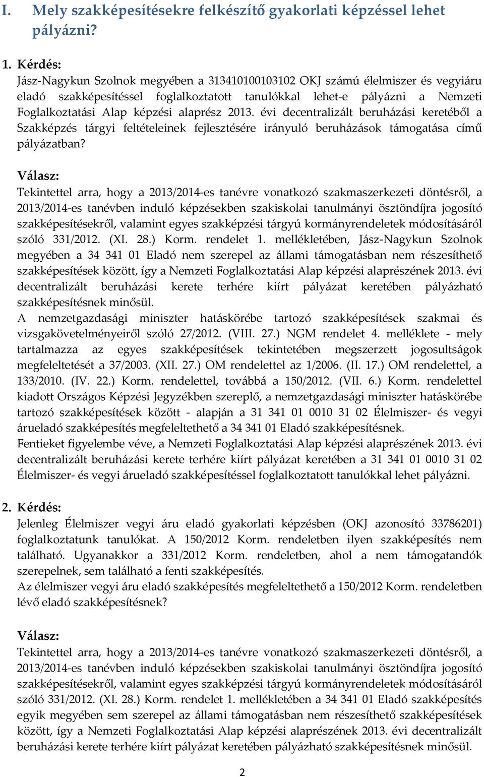 alaprész 2013. évi decentralizált beruházási keretéből a Szakképzés tárgyi feltételeinek fejlesztésére irányuló beruházások támogatása című pályázatban?