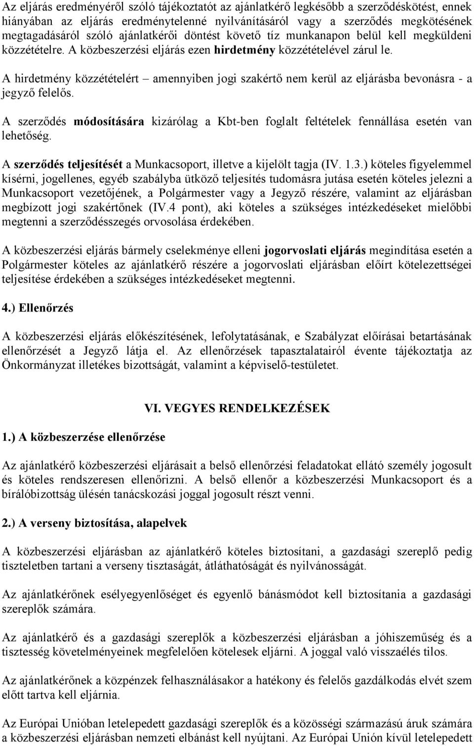 A hirdetmény közzétételért amennyiben jogi szakértő nem kerül az eljárásba bevonásra - a jegyző felelős.