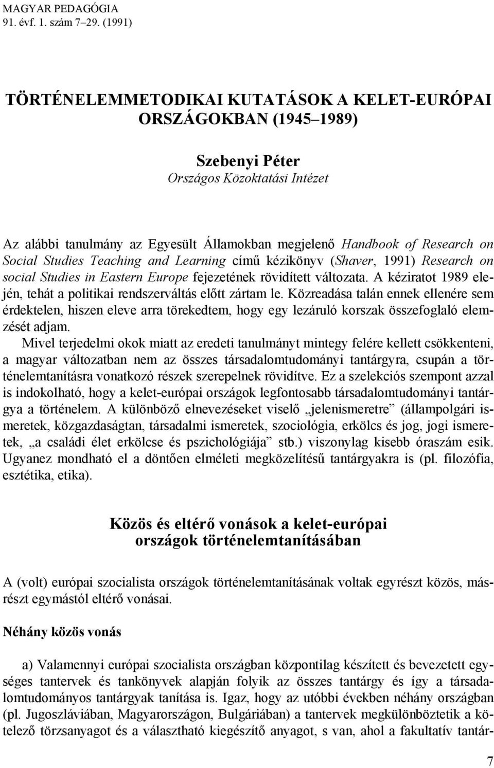 Social Studies Teaching and Learning című kézikönyv (Shaver, 1991) Research on social Studies in Eastern Europe fejezetének rövidített változata.