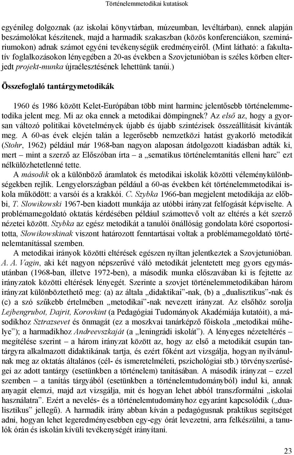 (Mint látható: a fakultatív foglalkozásokon lényegében a 20-as években a Szovjetunióban is széles körben elterjedt projekt-munka újraélesztésének lehettünk tanúi.