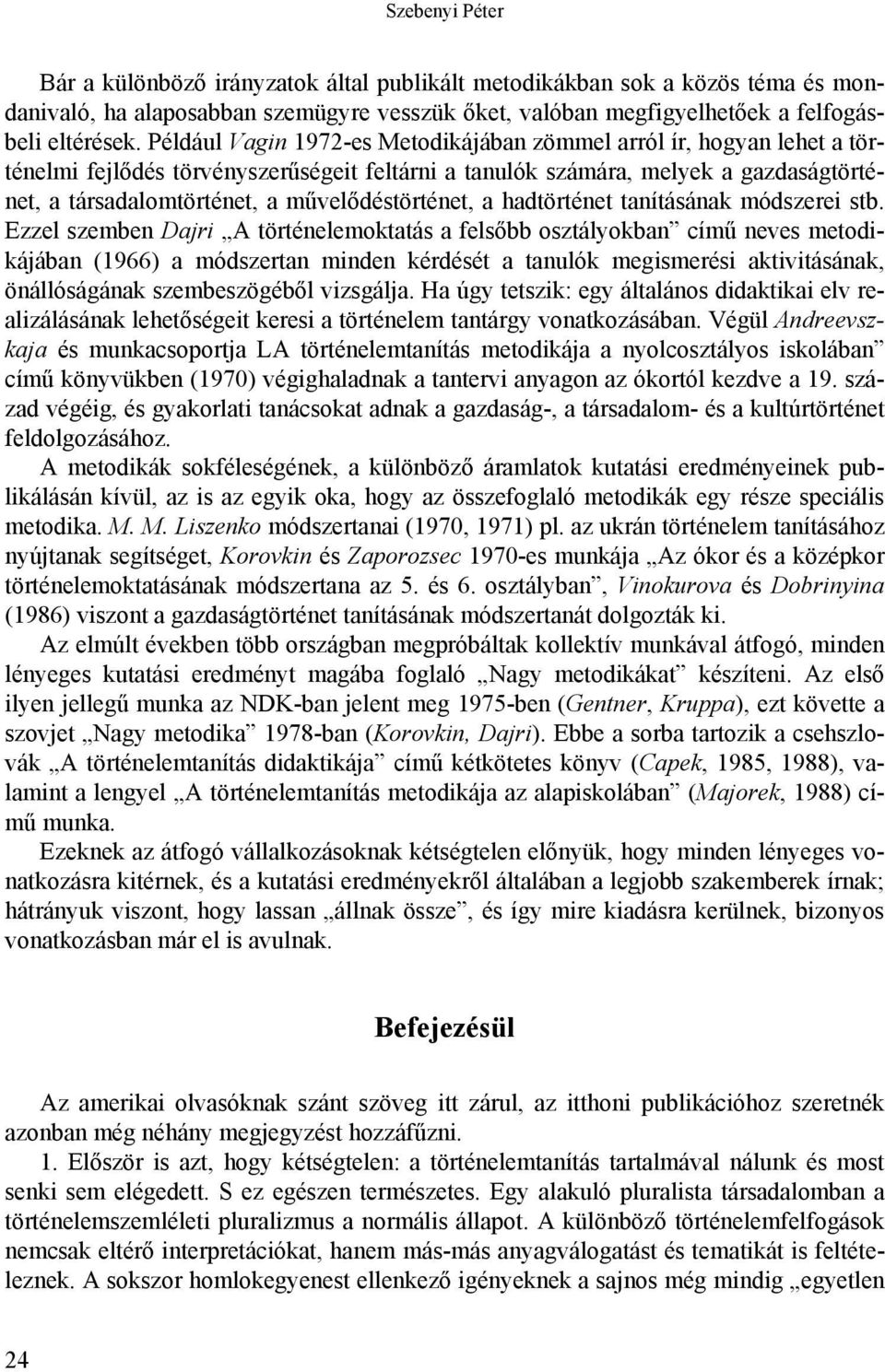 művelődéstörténet, a hadtörténet tanításának módszerei stb.