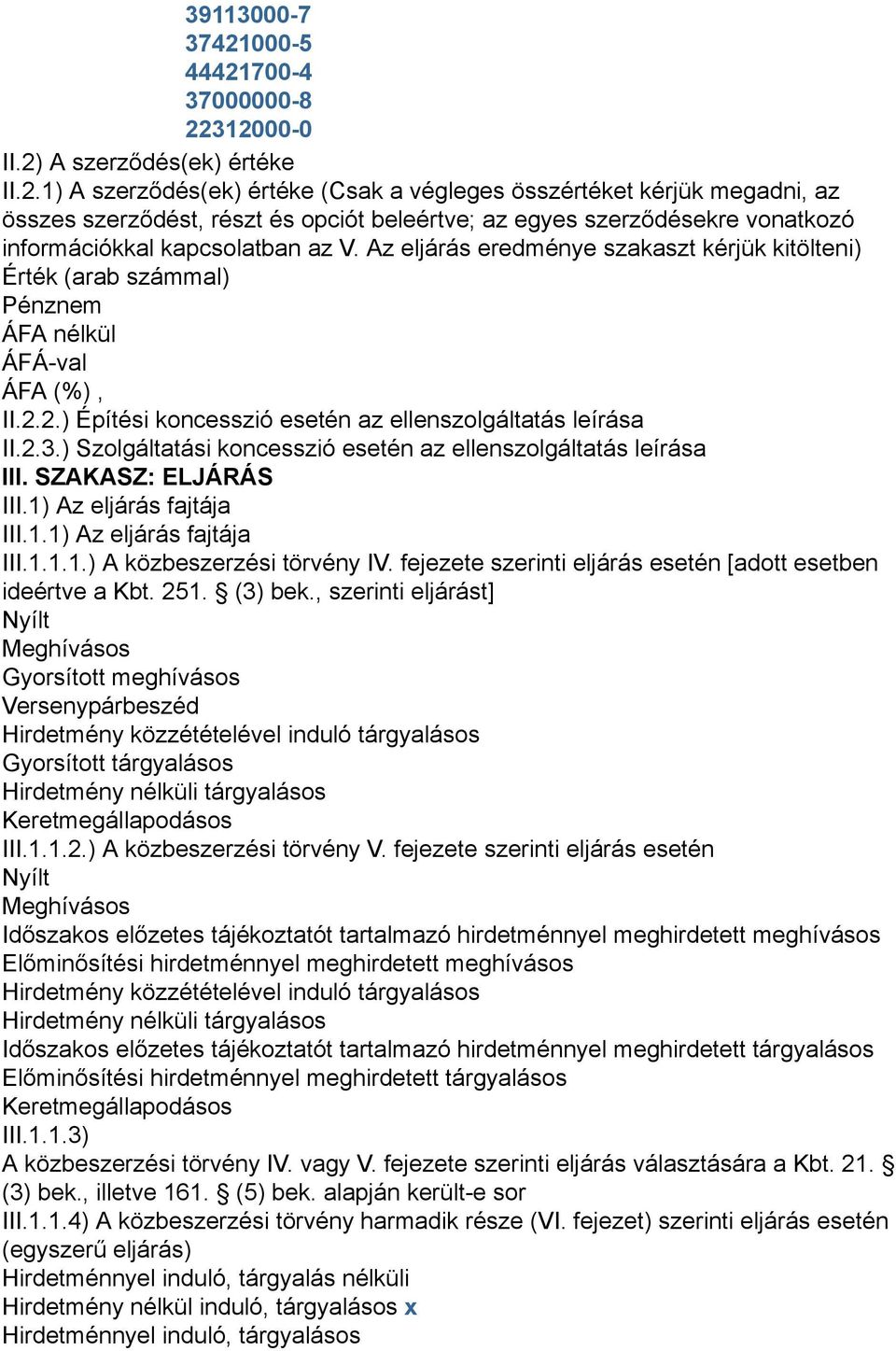 Az eljárás eredménye szakaszt kérjük kitölteni) Érték (arab számmal) II.2.2.) Építési koncesszió esetén az ellenszolgáltatás leírása II.2.3.