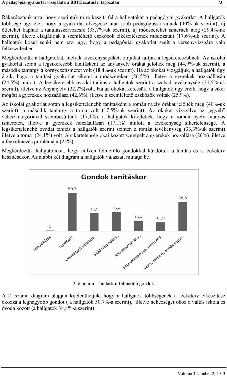 (29,4%-uk szerint), illetve elsajátítják a szemléltető eszközök elkészítésének módozatait (17,6%-uk szerint).
