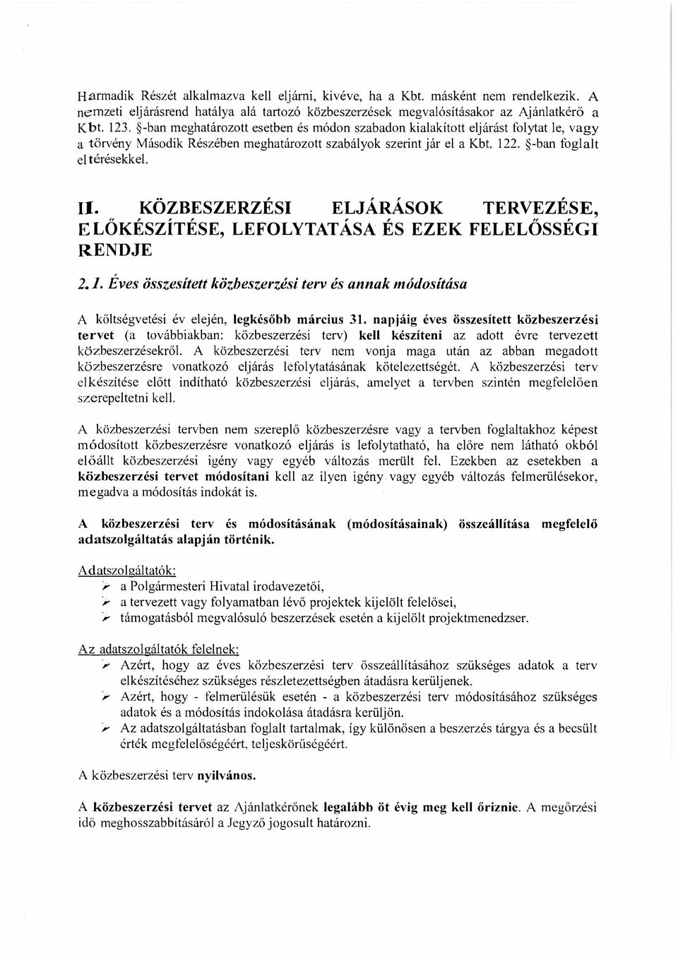 KÖZBESZERZÉSI ELJÁRÁSOK TERVEZÉSE, ELŐKÉSZÍTÉSE, LEFOLYTATÁSA ÉS EZEK FELELŐSSÉGI RENDJE 2.1. Eves összesített közbeszerzési terv és annak módosítása A költségvetési év elején, legkésőbb március 31.