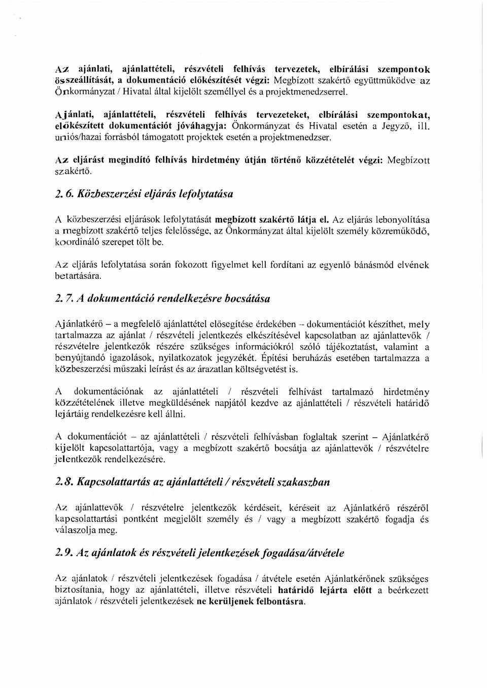 Ajánlati, ajánlattételi, részvételi felhívás tervezeteket, elbírálási szempontokat, előkészített dokumentációt jóváhagyja: Önkormányzat és Hivatal esetén a Jegyző, ill.