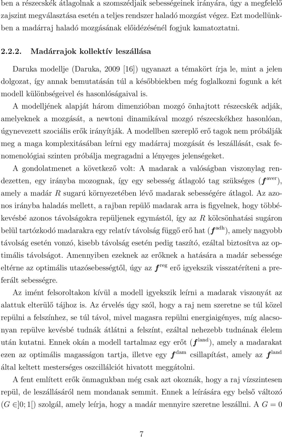 2.2. Madárrajok kollektív leszállása Daruka modellje (Daruka, 2009 [16]) ugyanazt a témakört írja le, mint a jelen dolgozat, így annak bemutatásán túl a későbbiekben még foglalkozni fogunk a két