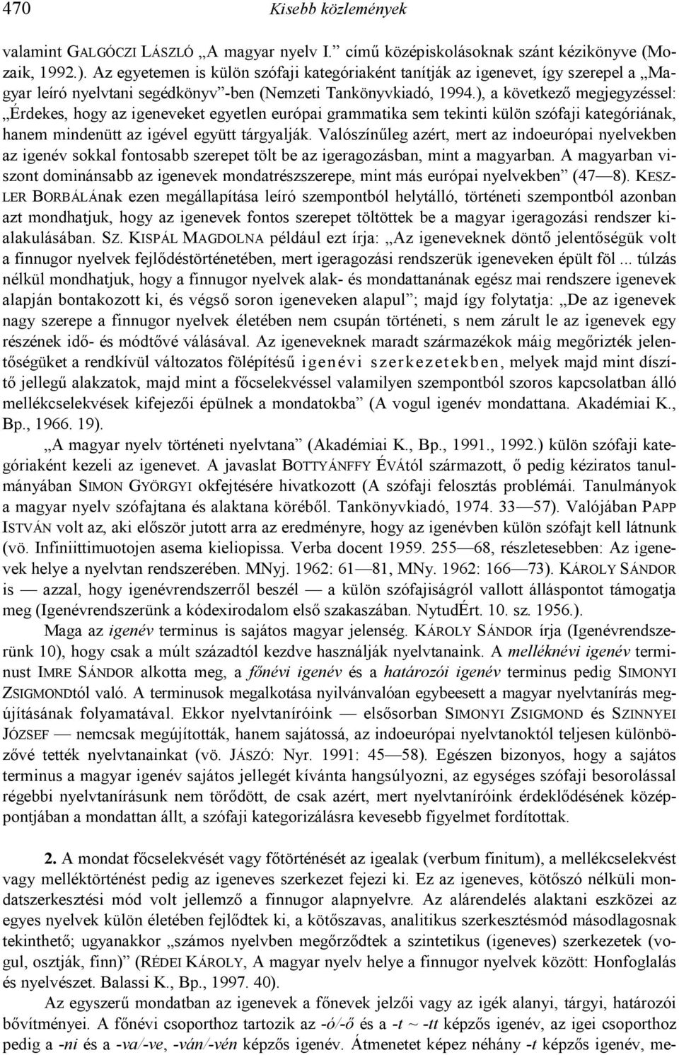 ), a következ& megjegyzéssel: Érdekes, hogy az igeneveket egyetlen európai grammatika sem tekinti külön szófaji kategóriának, hanem mindenütt az igével együtt tárgyalják.