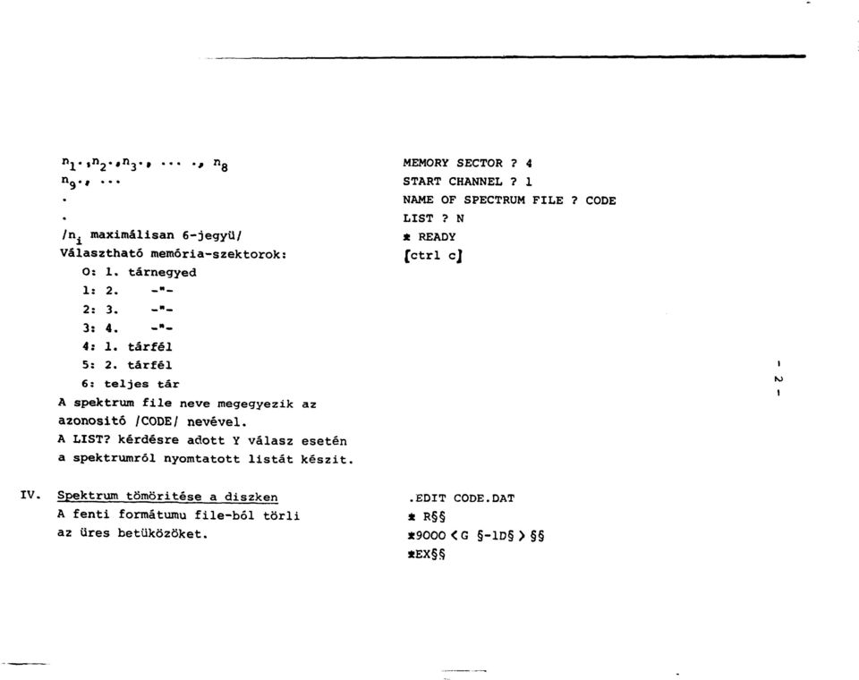 kérdésre adott Y válasz esetén a spektrumról nyomtatott listát készit. MEMORY SECTOR? 4 START CHANNEL? 1 NAME OF SPECTRUM FILE?