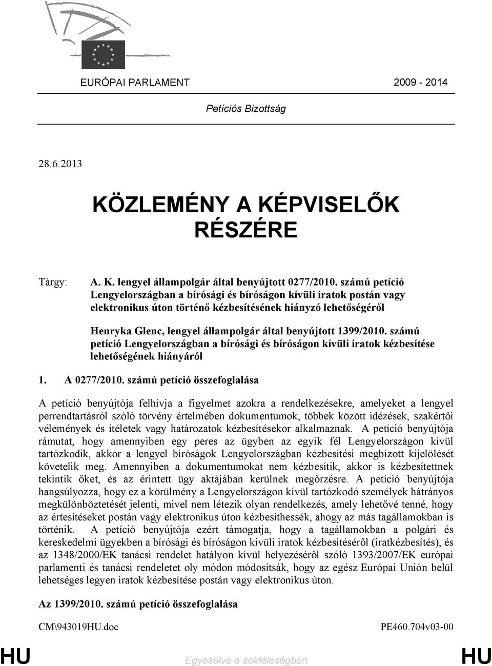 doc Henryka Glenc, lengyel állampolgár által benyújtott 1399/2010. számú petíció Lengyelországban a bírósági és bíróságon kívüli iratok kézbesítése lehetőségének hiányáról 1. A 0277/2010.