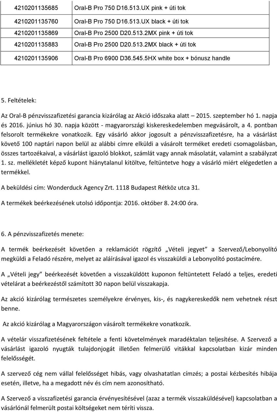 szeptember hó 1. napja és 2016. június hó 30. napja között - magyarországi kiskereskedelemben megvásárolt, a 4. pontban felsorolt termékekre vonatkozik.