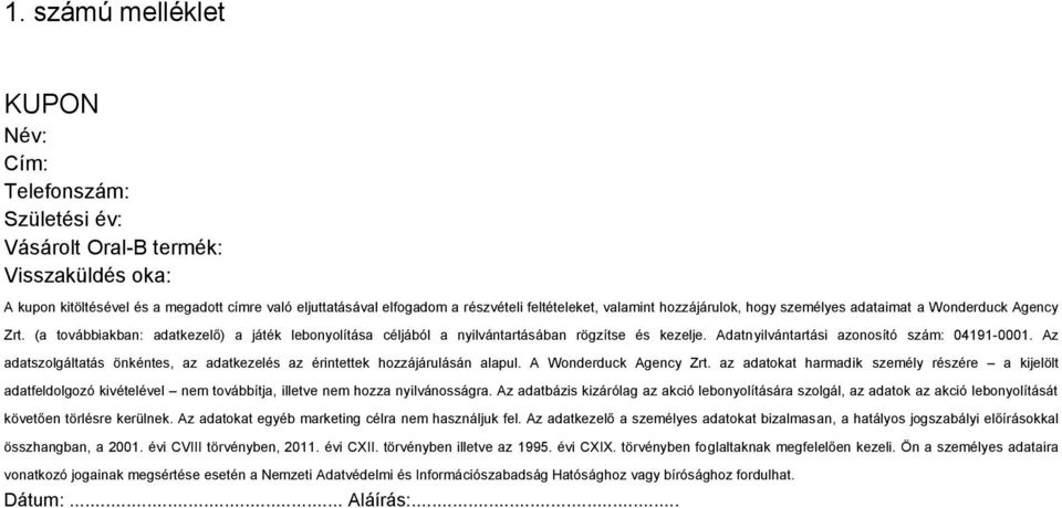 Adatnyilvántartási azonosító szám: 04191-0001. Az adatszolgáltatás önkéntes, az adatkezelés az érintettek hozzájárulásán alapul. A Wonderduck Agency Zrt.