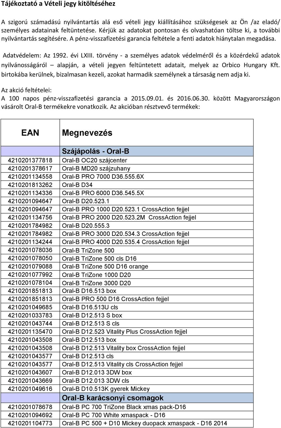 törvény - a személyes adatok védelméről és a közérdekű adatok nyilvánosságáról alapján, a vételi jegyen feltüntetett adatait, melyek az Orbico Hungary Kft.