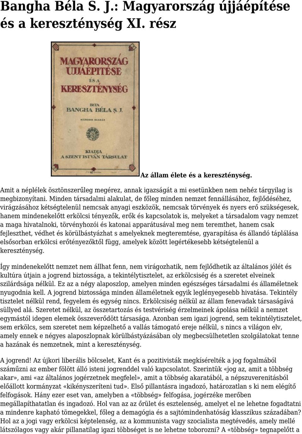 Minden társadalmi alakulat, de főleg minden nemzet fennállásához, fejlődéséhez, virágzásához kétségtelenül nemcsak anyagi eszközök, nemcsak törvények és nyers erő szükségesek, hanem mindenekelőtt