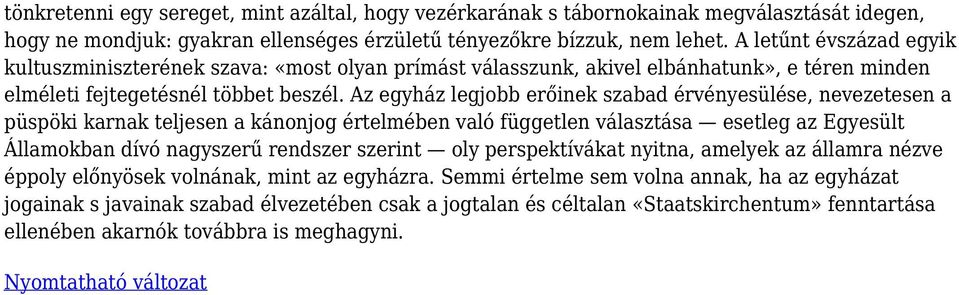 Az egyház legjobb erőinek szabad érvényesülése, nevezetesen a püspöki karnak teljesen a kánonjog értelmében való független választása esetleg az Egyesült Államokban dívó nagyszerű rendszer szerint