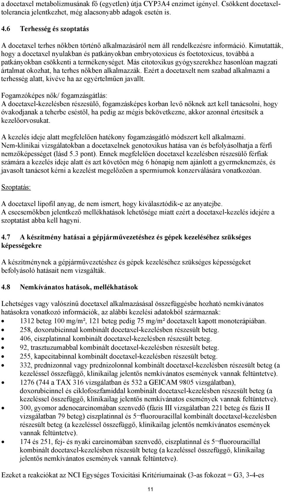 Kimutatták, hogy a docetaxel nyulakban és patkányokban embryotoxicus és foetotoxicus, továbbá a patkányokban csökkenti a termékenységet.