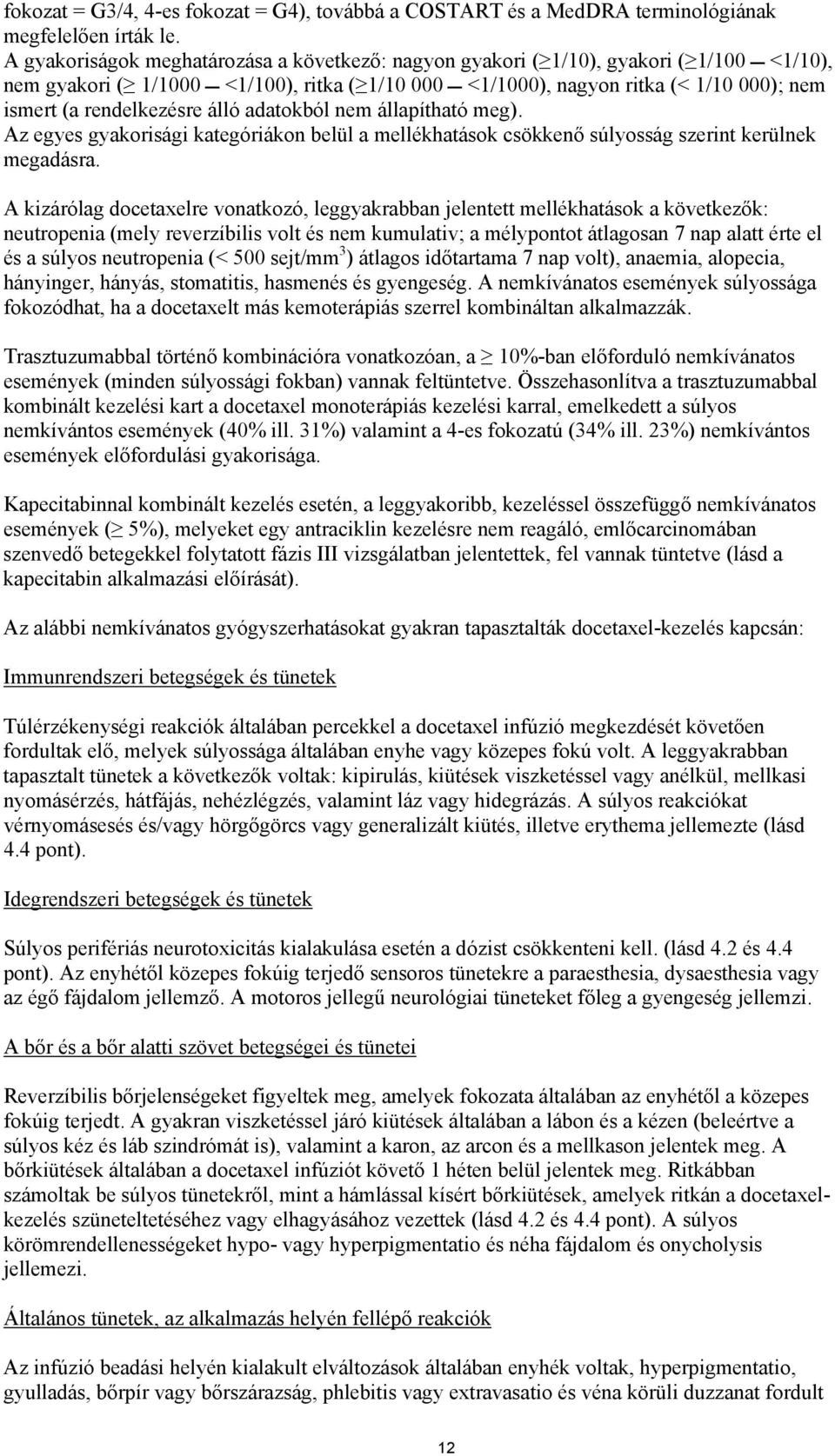 rendelkezésre álló adatokból nem állapítható meg). Az egyes gyakorisági kategóriákon belül a csökkenő súlyosság szerint kerülnek megadásra.