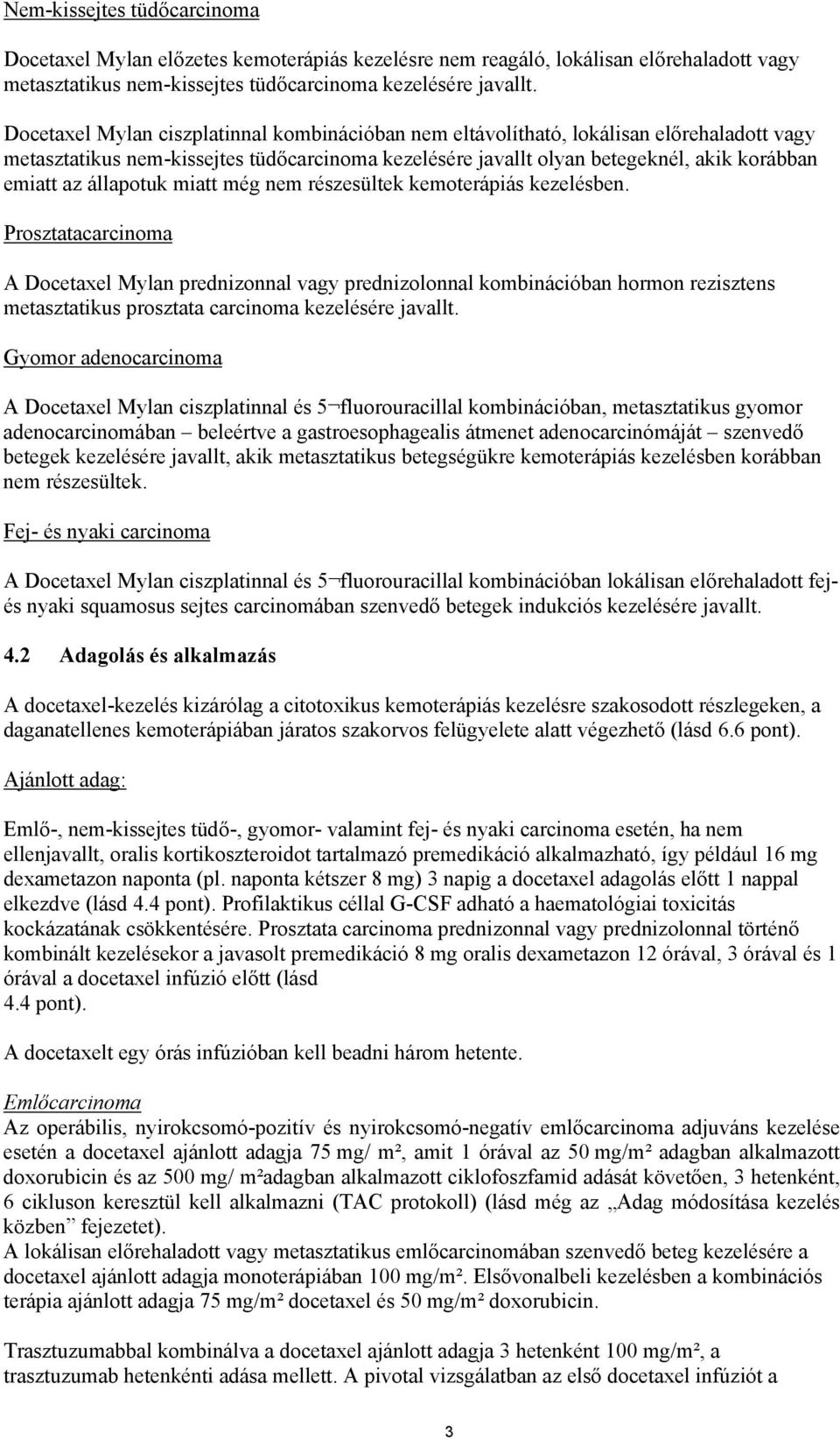 állapotuk miatt még nem részesültek kemoterápiás kezelésben.