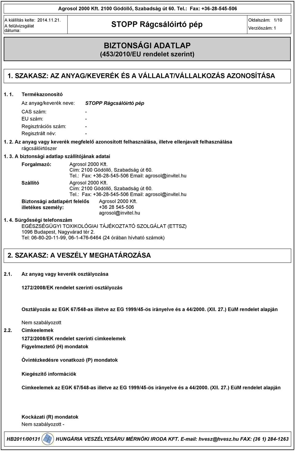 Az anyag vagy keverék megfelelő azonosított felhasználása, illetve ellenjavalt felhasználása rágcsálóirtószer 1. 3. A biztonsági adatlap szállítójának adatai Forgalmazó: Agrosol 2000 Kft.