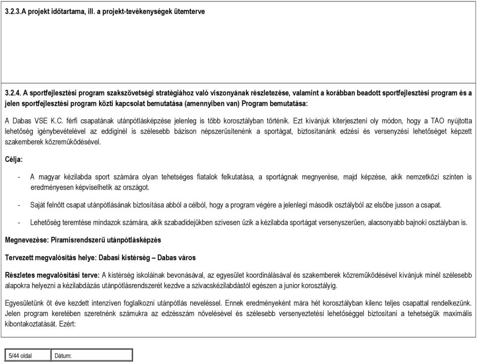 bemutatása (amennyiben van) Program bemutatása: A Dabas VSE K.C. férfi csapatának utánpótlásképzése jelenleg is több korosztályban történik.