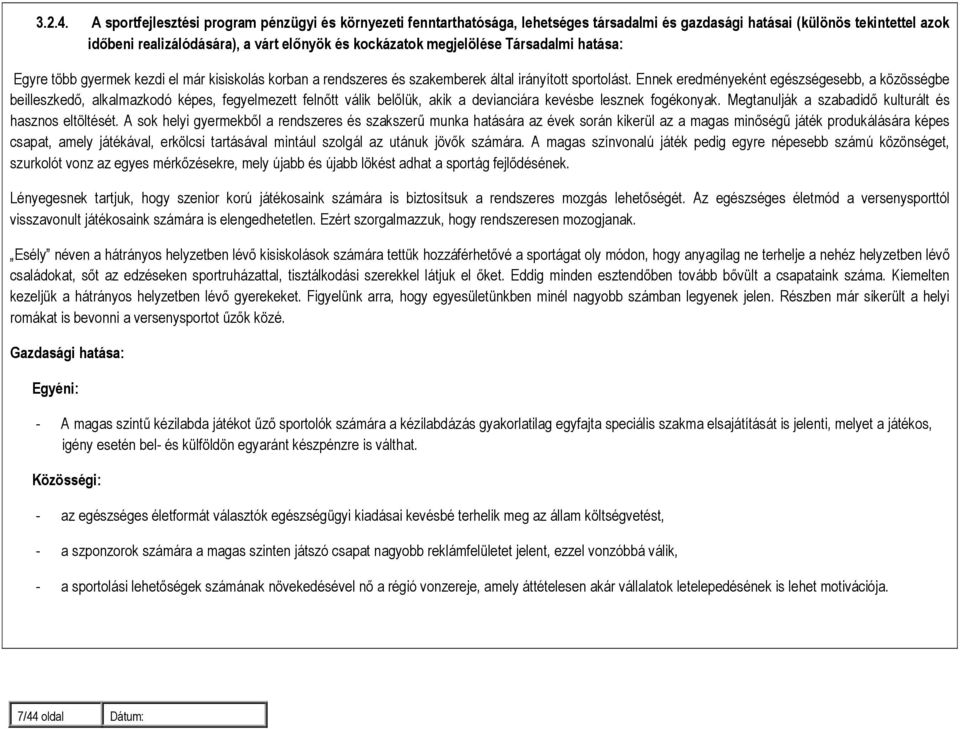 megjelölése Társadalmi hatása: Egyre több gyermek kezdi el már kisiskolás korban a rendszeres és szakemberek által irányított sportolást.