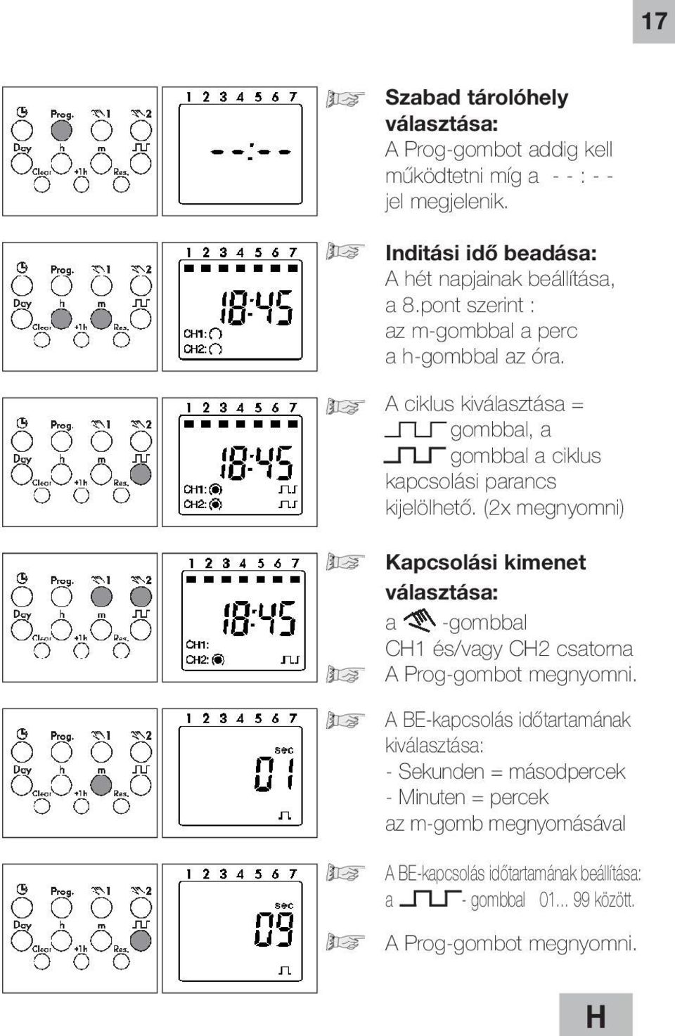 A ciklus kiválasztása = gombbal, a gombbal a ciklus kapcsolási parancs kijelölhető.