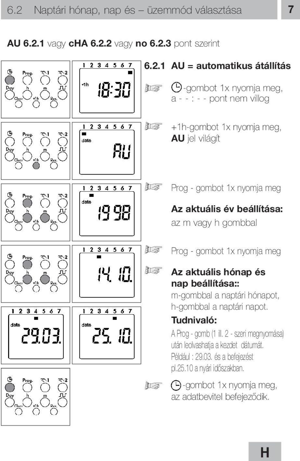 - gombot 1x nyomja meg Az aktuális hónap és nap beállítása:: m-gombbal a naptári hónapot, h-gombbal a naptári napot. A Prog - gomb (1 ill.