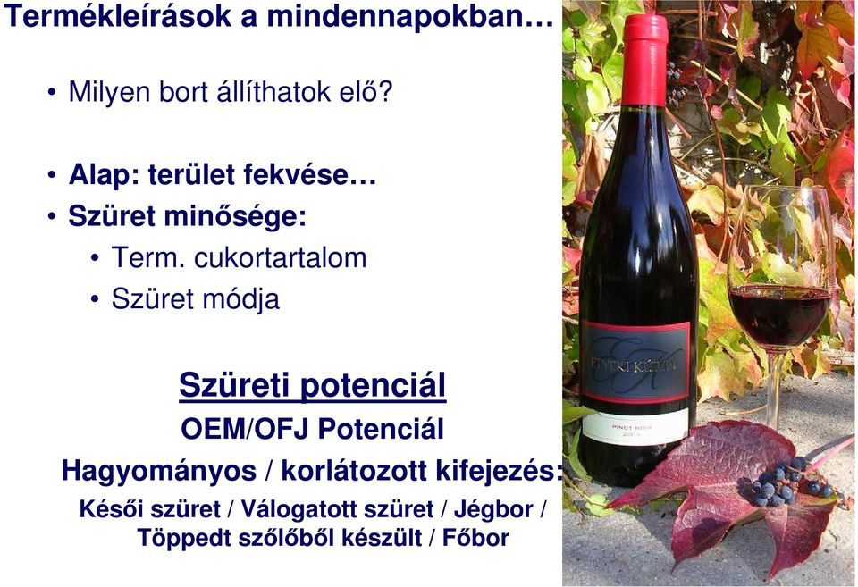 cukortartalom Szüret módja Szüreti potenciál OEM/OFJ Potenciál