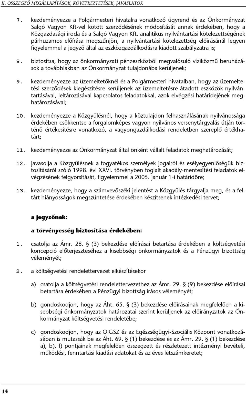 analitikus nyilvántartási kötelezettségének párhuzamos előírása megszűnjön, a nyilvántartási kötelezettség előírásánál legyen figyelemmel a jegyző által az eszközgazdálkodásra kiadott szabályzatra