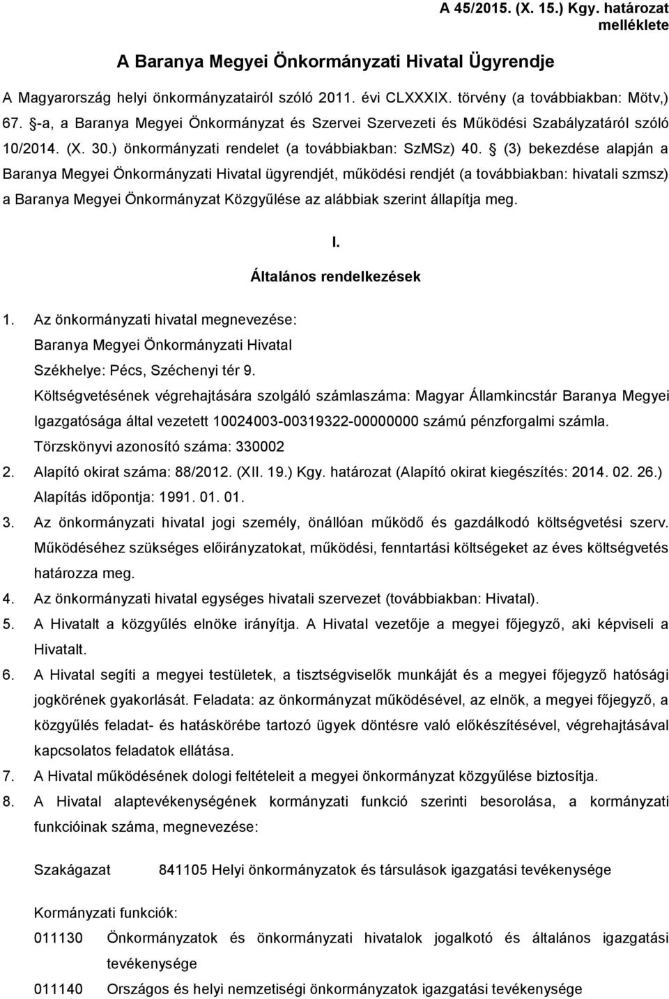 (3) bekezdése alapján a Baranya Megyei Önkormányzati Hivatal ügyrendjét, működési rendjét (a továbbiakban: hivatali szmsz) a Baranya Megyei Önkormányzat Közgyűlése az alábbiak szerint állapítja meg.