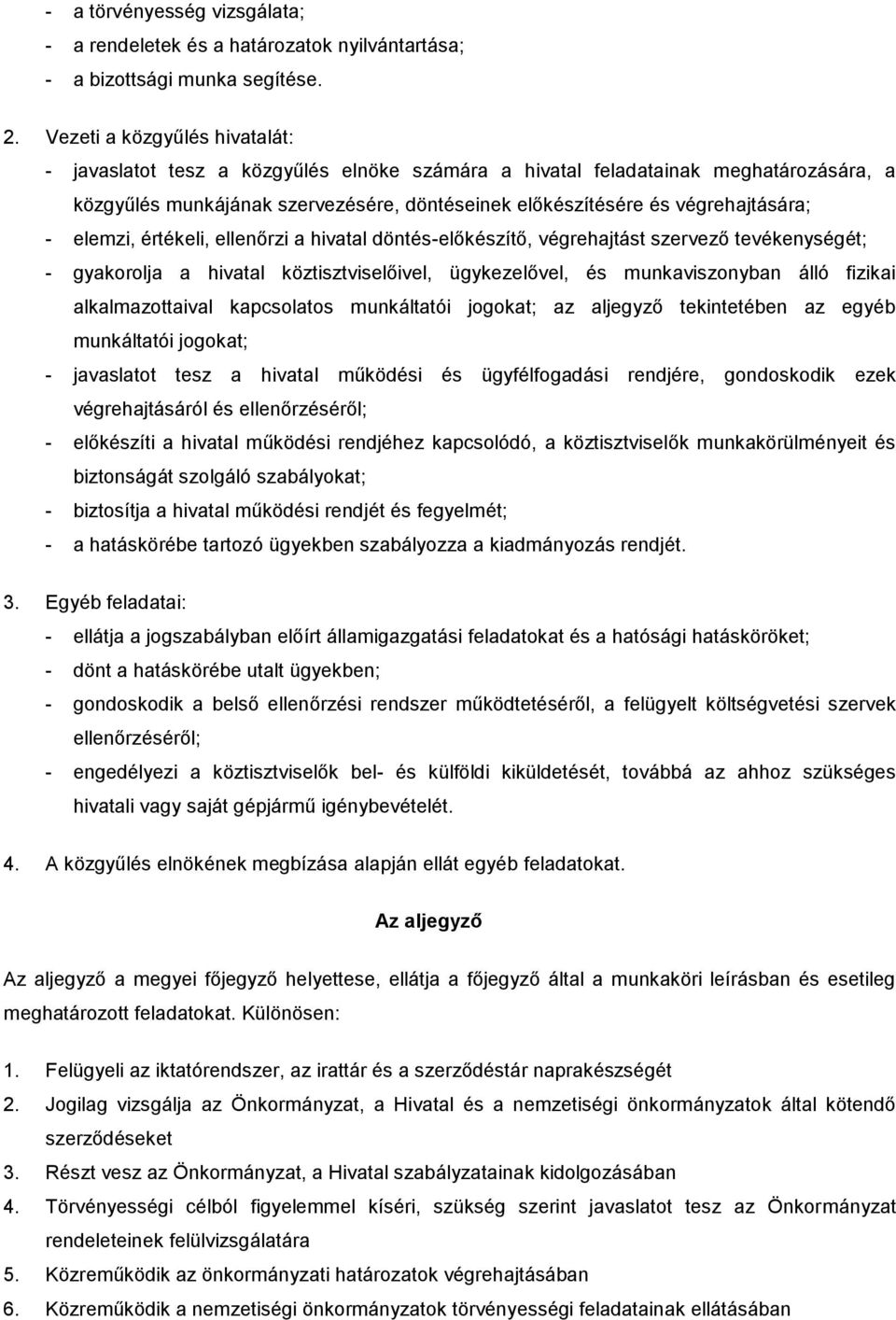 elemzi, értékeli, ellenőrzi a hivatal döntés-előkészítő, végrehajtást szervező tevékenységét; - gyakorolja a hivatal köztisztviselőivel, ügykezelővel, és munkaviszonyban álló fizikai alkalmazottaival