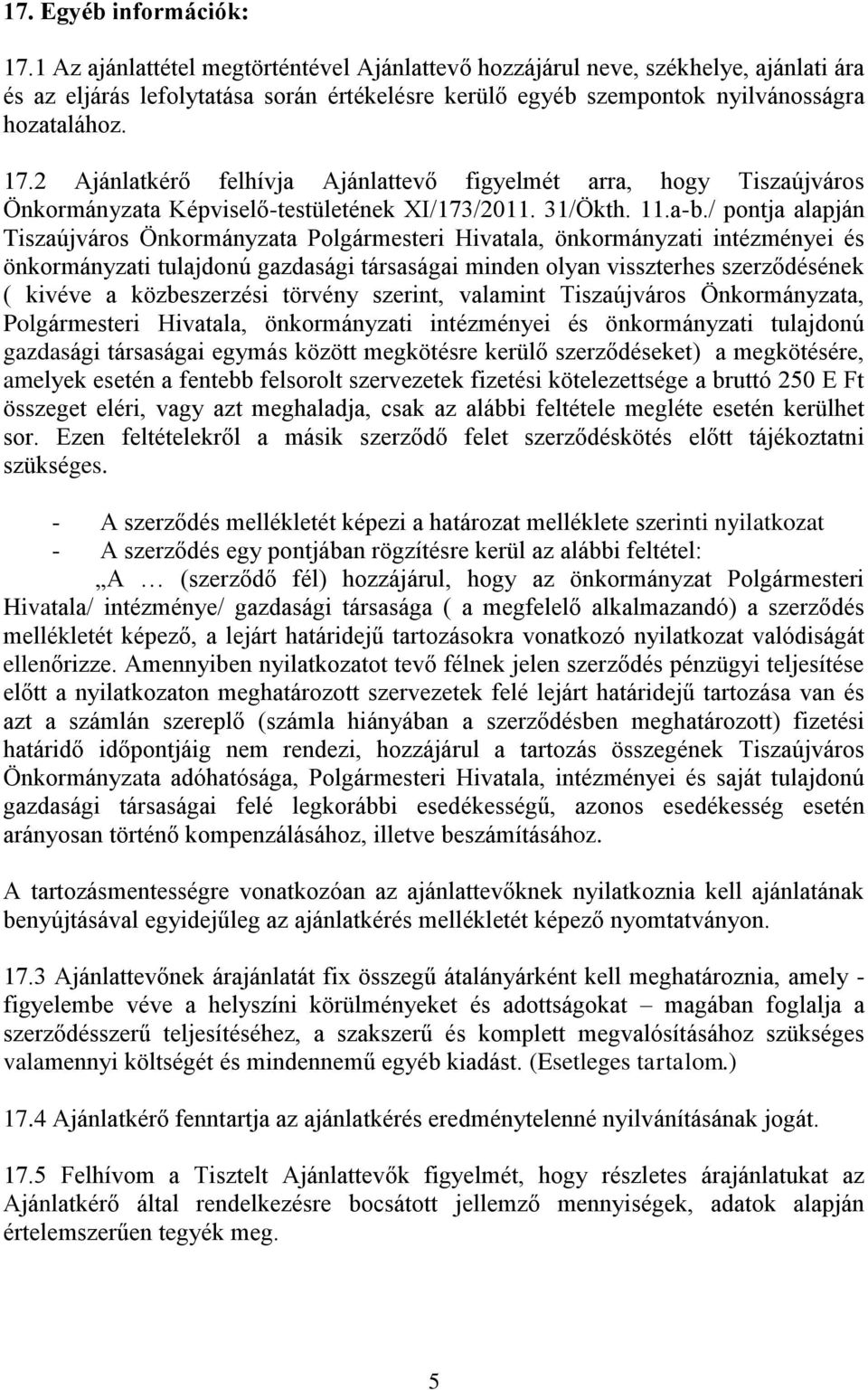 2 Ajánlatkérő felhívja Ajánlattevő figyelmét arra, hogy Tiszaújváros Önkormányzata Képviselő-testületének XI/173/2011. 31/Ökth. 11.a-b.