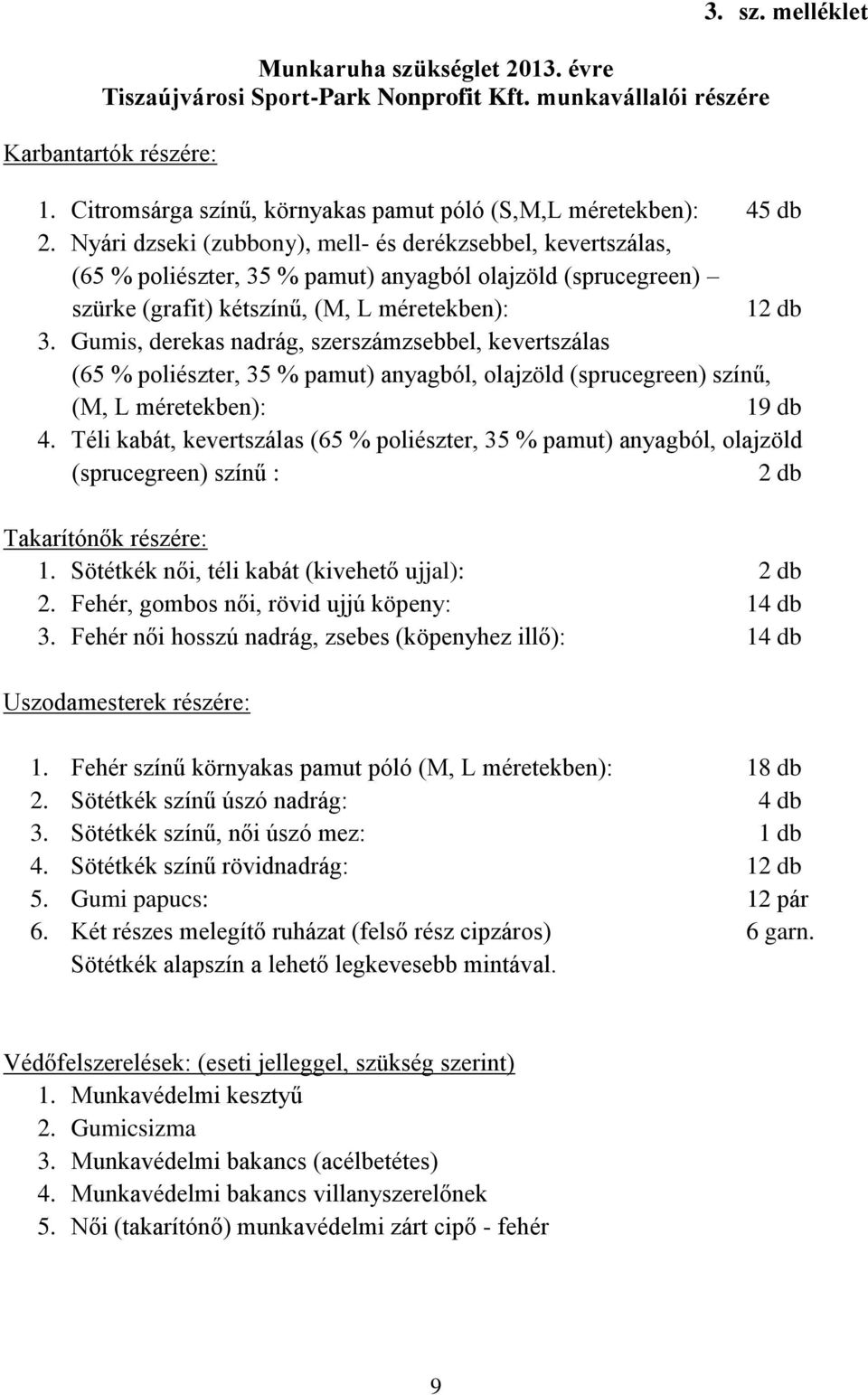 Nyári dzseki (zubbony), mell- és derékzsebbel, kevertszálas, (65 % poliészter, 35 % pamut) anyagból olajzöld (sprucegreen) szürke (grafit) kétszínű, (M, L méretekben): 12 db 3.